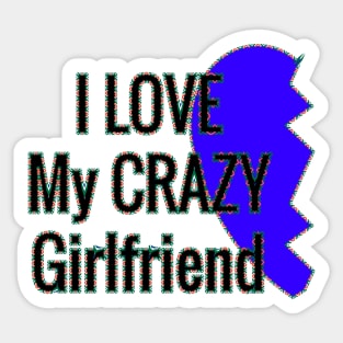 i love my crazy girlfriend Sticker